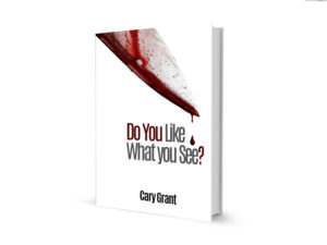 Do You Like What You See? by Cary Grant Author